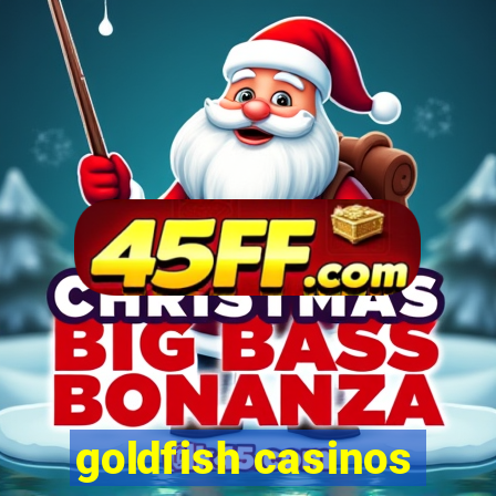 goldfish casinos